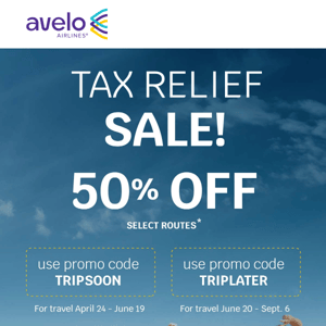 Tax Relief Sale! 💸 50% OFF flights for you!