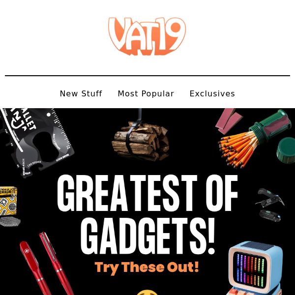 Greatest of gadgets! - Vat19