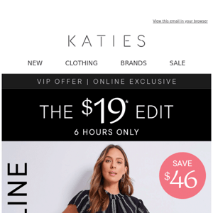 6 Hours Only! The $19* game-changing styles!