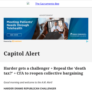 Harder gets a challenger + Repeal the ‘death tax?’ + CFA to reopen collective bargaining