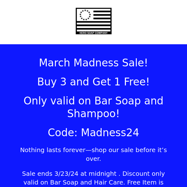 March Madness Sale! Buy 3 get 1 free! Code: Madness24