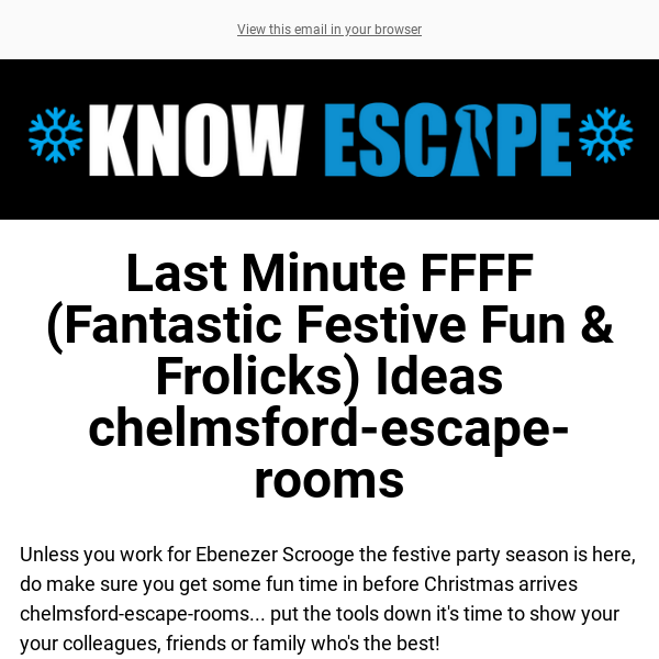 Last Minute FFFF (Fantastic Festive Fun Frolicks) Ideas  Chelmsford Escape Rooms