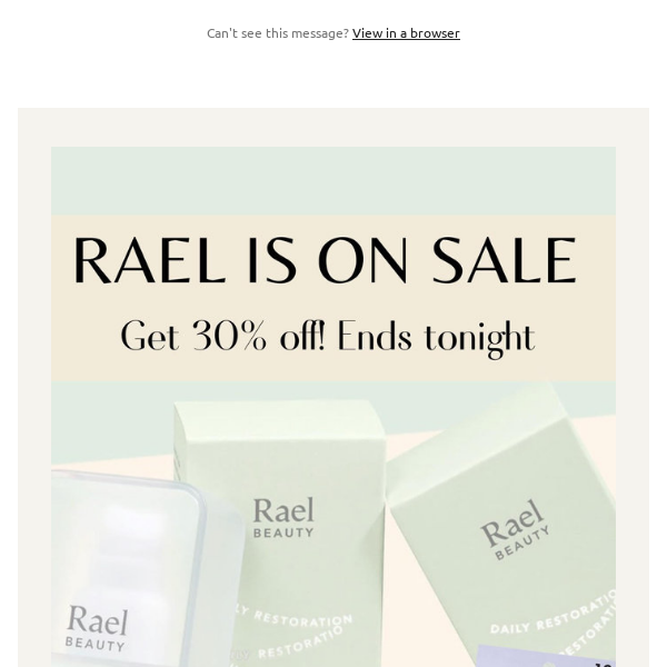 📣 ENDS TONIGHT: 30% off ALL RAEL!