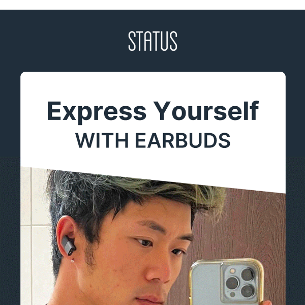 How the Status community rocks their earbuds.