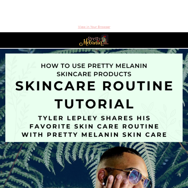 Tyler Lepley Shares His Favorite Skin Care Routine with Pretty Melanin Skin Care