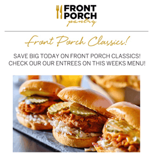 Front Porch Classics 30% OFF + Up To 20% Off All Other Entrees!!
