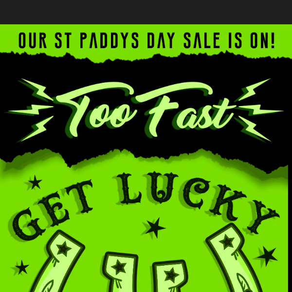 20% Off Site-wide at Too Fast! 🍀 Get Lucky This Weekend 🍀