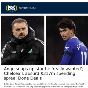 Ange snaps up star he ‘really wanted’; Chelsea’s absurd $317m spending spree: Done Deals