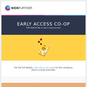 Early Access Co-Op: PYM HEALTH INC is offering 11.7% profit in 7.6 months.