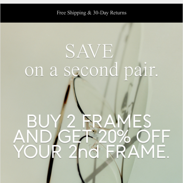 For a Limited Time: Take 20% Off Your 2nd Pair of Frames
