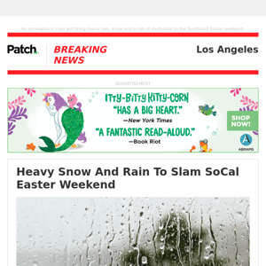 ALERT: Heavy Snow And Rain To Slam SoCal Easter Weekend – Thu 09:30:45AM