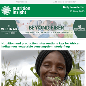 22 May | Bolstering indigenous African vegetables – Toddler’s microbiome key to obesity? – Nasa's new astronaut food tech