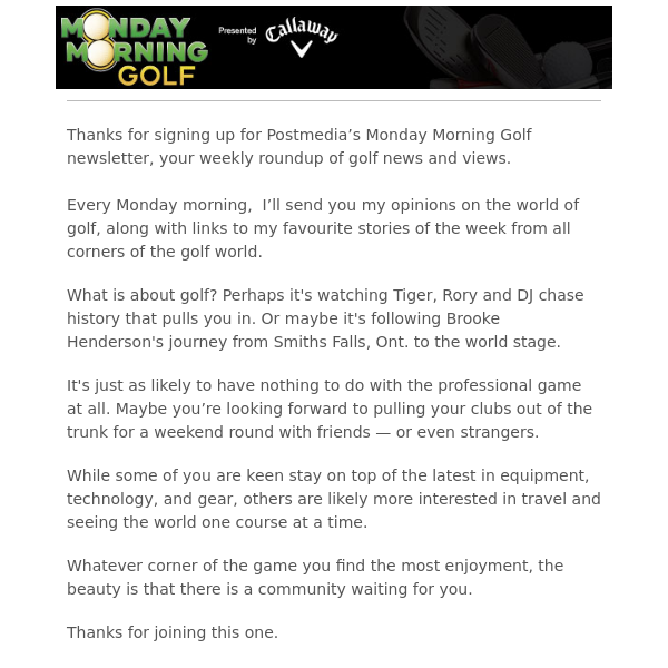 Congrats! You’re signed up for Postmedia’s Monday Morning Golf newsletter!