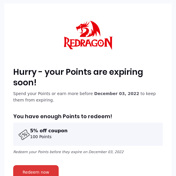 Your Points from Redragonshop expire on December 03, 2022