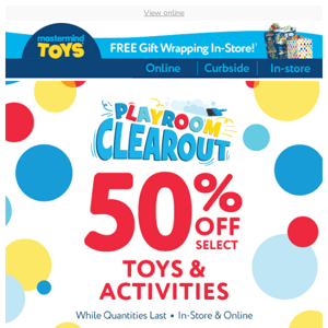 50% OFF ALL PLAYROOM CLEAROUT!