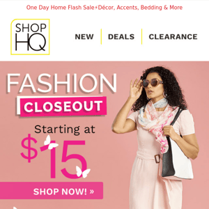 FASHION CLOSEOUT SALE Starting at $15