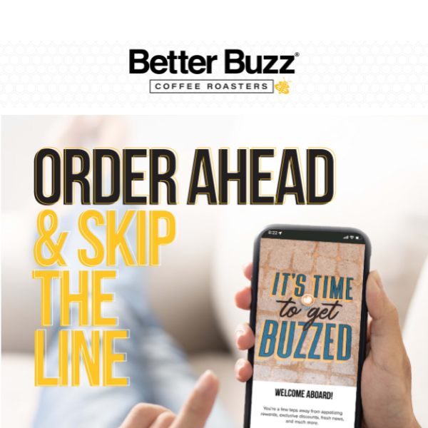 Get your buzz on faster!