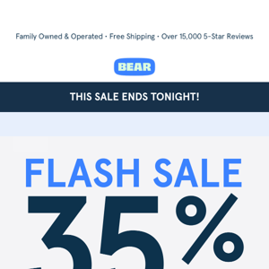 35% OFF ENDS TONIGHT!