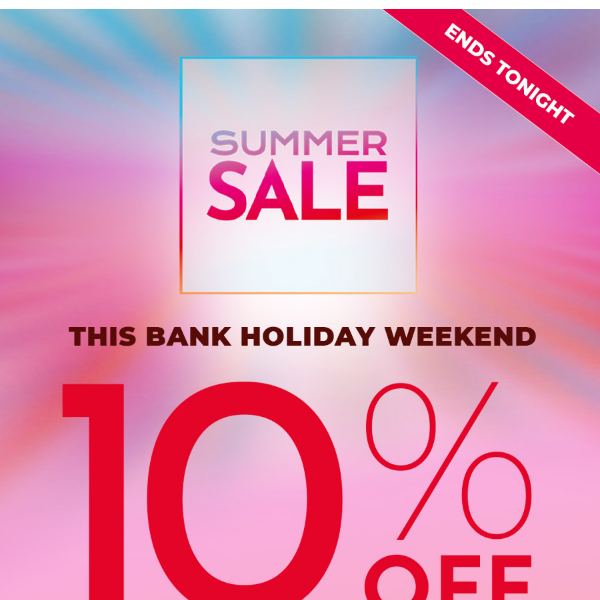 Summer Sale - Extra 10% off ends tonight