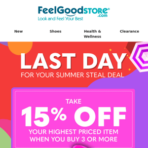 Last Day for Your Summer Steal Deal - Take 15% off!*