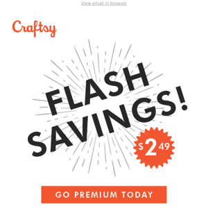 FLASH SAVINGS Crafted Just For You.  Upgrade to Premium for only $2.49!