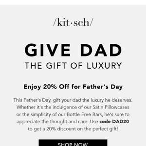 Spoil Dad (or yourself!) - Get 20% off everything!