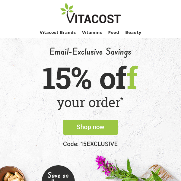 Email Exclusive: 15% off Your Order