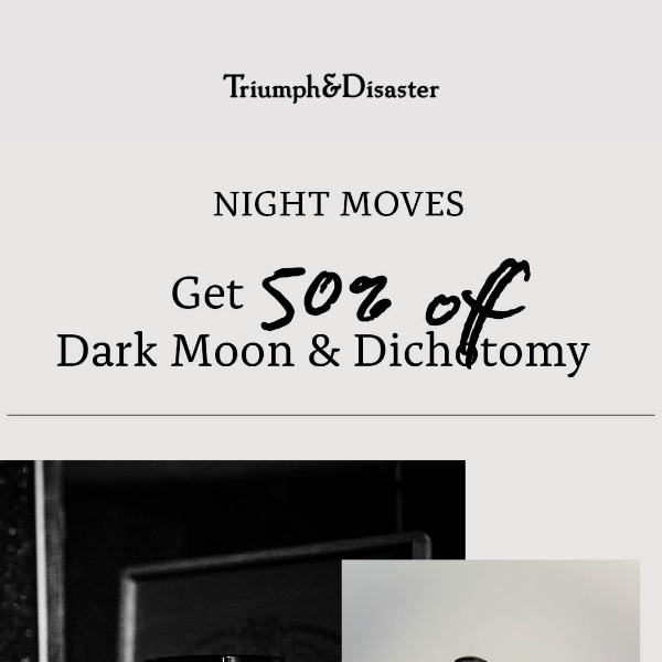 Night Moves: 50% Off Night Moon & Dichotomy