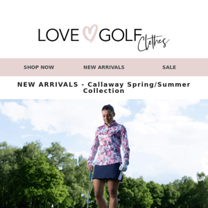 NEW ARRIVALS - Callaway Spring/Summer Collection