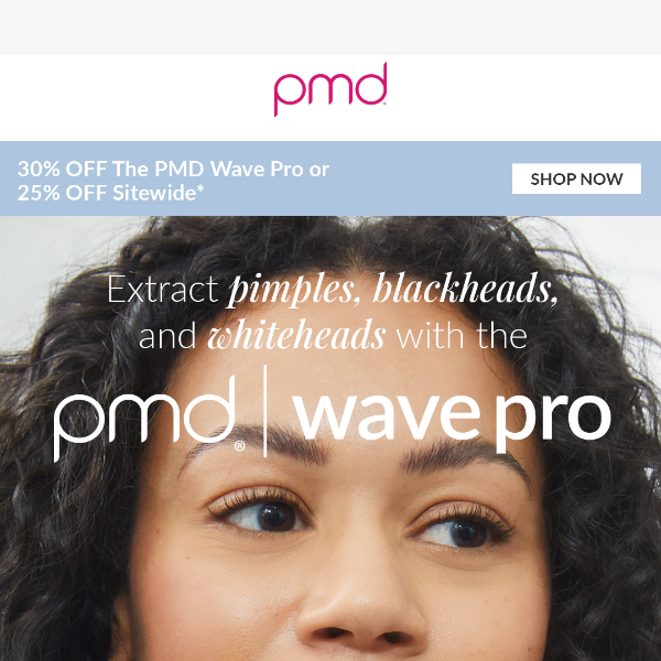 30% OFF The PMD Wave Pro to EXTRACT pimples, blackheads, and whiteheads!
