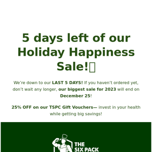 5 days left of our Holiday Happiness Sale!🫢