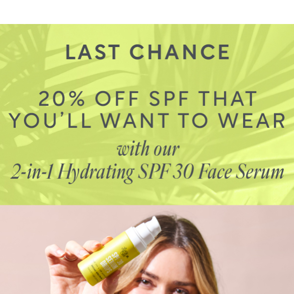 Don't miss out on 20% OFF SPF 30