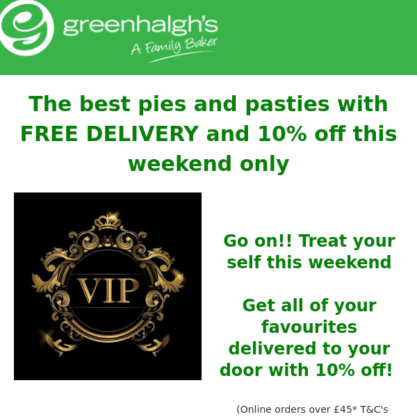Make your weekend sweet with 10% off and free delivery from Greenhalgh's!