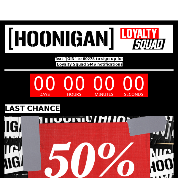 This is not a drill! This is your very last chance to save 50% on Hoonigan merch, tees, and other apparel!