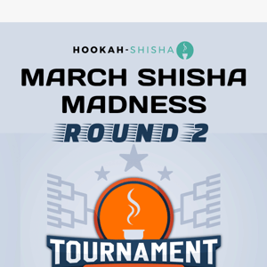 Round 2 Is Live - March Shisha Madness 🏀