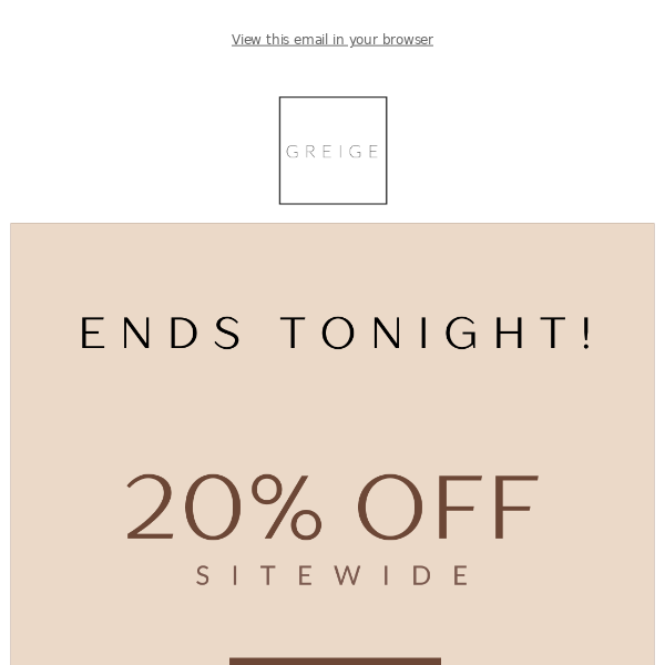 20% Off Sitewide Ends Tonight!⏰