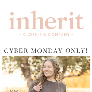 Inherit Co, It's CYBER MONDAY! 25 NEW Doorbusters, 20% OFF, and FREE U.S. Shipping over $25! SHOP NOW!