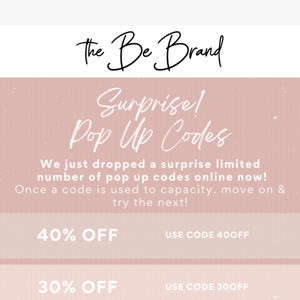 Surprise! Save up to 40% with Pop up Codes!