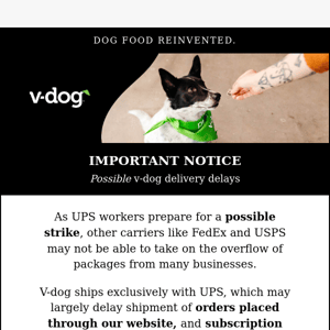 IMPORTANT NOTICE: Possible v-dog delivery delays
