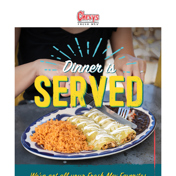 Enjoy Your Favorite Fresh Mex Entrées for Dinner!