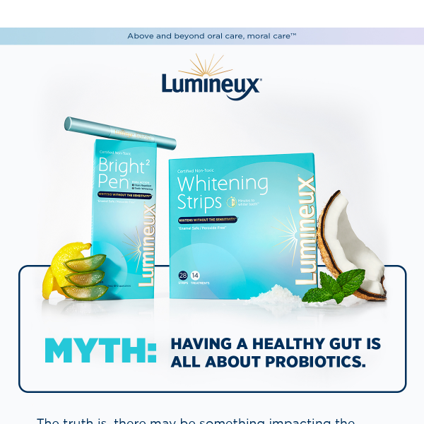 MYTH: Having a healthy gut is all about probiotics.