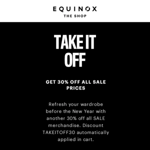 Take It Off. Get 30% Off SALE Styles at Equinox | The Shop.