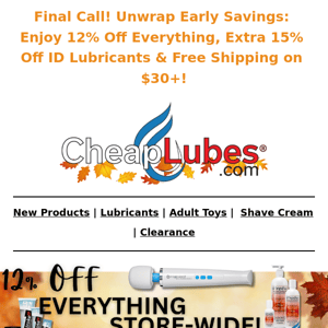 Hurry! 12% off everything, 15% ID Lubes