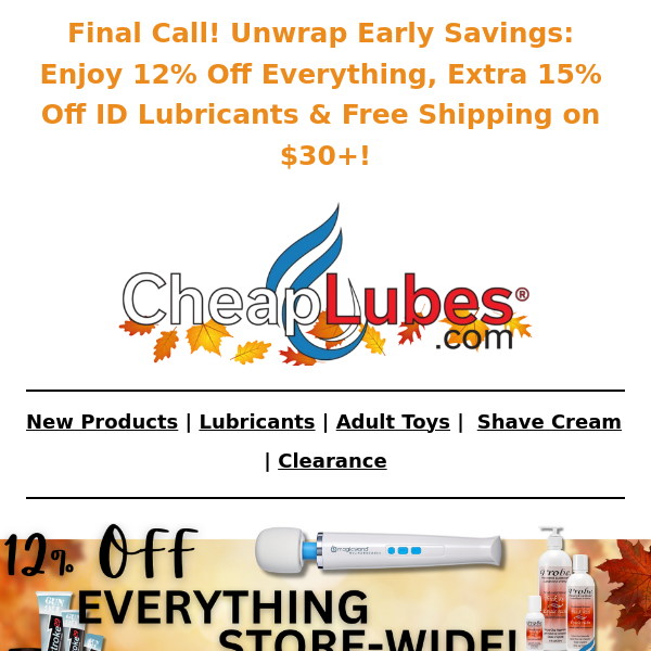 Hurry! 12% off everything, 15% ID Lubes