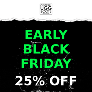 Black Friday is here! 25% off EVERYTHING. Be quick as this can't last long. Original UGG Boots are Aussie made & owned.