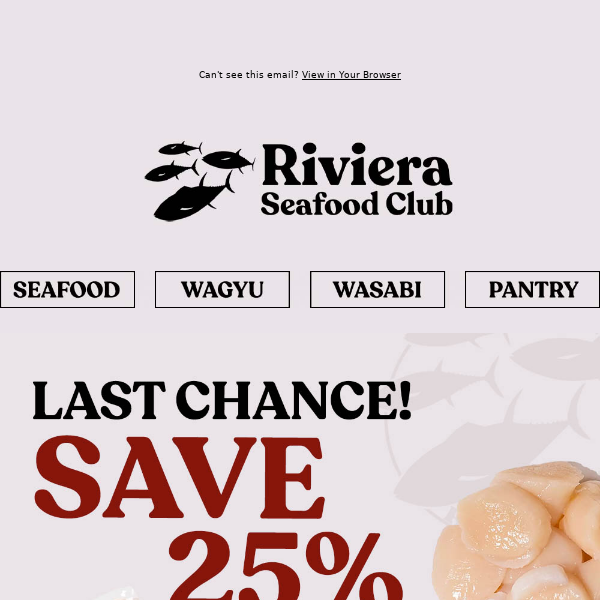 Hi Riviera Seafood Club, Hurry! All Deals End Today! SAVE 25% on Snow Crab, Ikura, Bluefin & more!