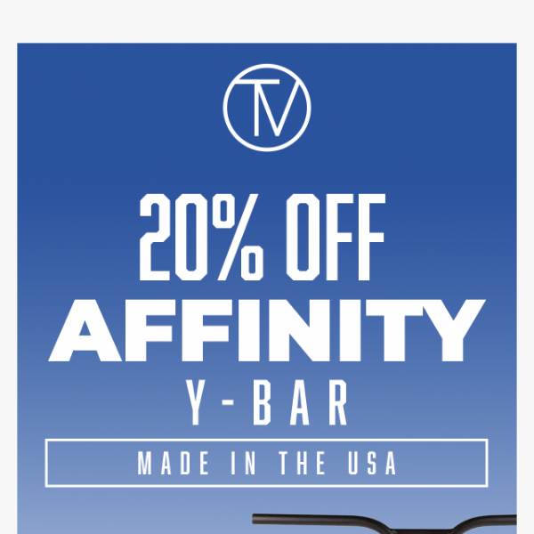 20% Off Affinity Y-Bars! - JUST RELEASED! - The Vault