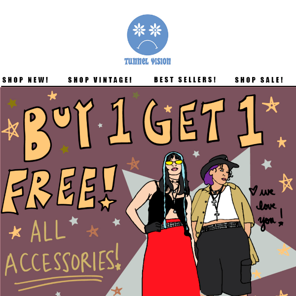 BUY ONE GET ONE FREE! ALL ACCESSORIES!