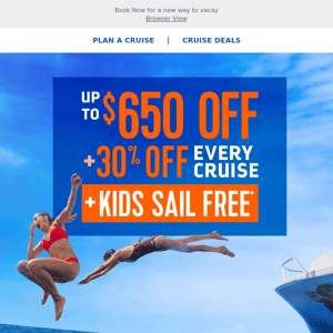 Congrats! Now you can score MASSIVE savings of up to $650 + 30% off every guest & kids sail FREE