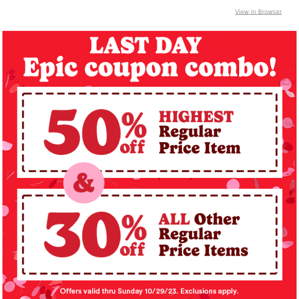 LAST DAY: 50% off highest regular price item + 30% off all other regular price items.